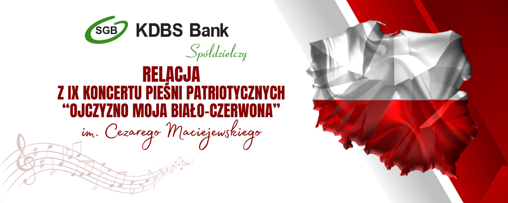 KDBS Bank: IX Koncert Pieśni Patriotycznych „Ojczyzna moja biało-czerwona” im. Cezarego Maciejewskiego – wieczór pamięci, wspólnoty i wdzięczności.
